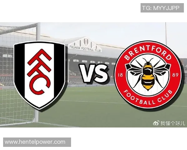 富勒姆与布伦特的对决因故推迟球迷期待新赛季精彩较量